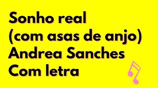 SONHO REAL (COM ASAS DE ANJO) - ANDREA SANCHES - COM LETRA