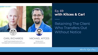 Kitces \u0026 Carl Ep 69: Retaining The Client Who Transfers Out Without Notice   Video