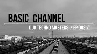 DUB TECHNO Masters || ep 003 || BASIC CHANNEL