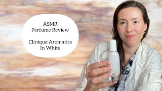 ASMR Perfume Review - Clinique Aromatics In White - Glass Tapping \u0026 Soft Spoken