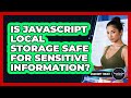 Is JavaScript Local Storage Safe For Sensitive Information? - JavaScript Toolkit