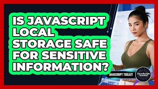 Is JavaScript Local Storage Safe For Sensitive Information? - JavaScript Toolkit