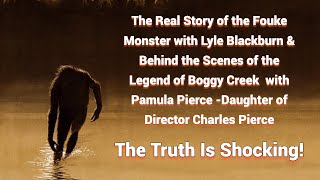 Real Fouke Monster Story with Lyle Blackburn \u0026 Behind The Legend of Boggy Creek with Pamula Pierce