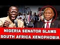 South Africa - Nigeria Row Deepens : Nigerian Senator Erupts on rising south Africa Xenophobia rates