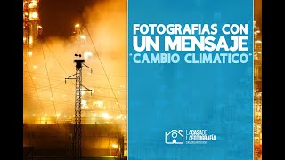 FOTOGRAFÍAS con un MENSAJE: Cambio Climático - José Benito RUIZ