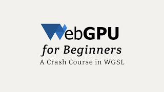 WebGPU for Beginners: A Crash Course in WGSL