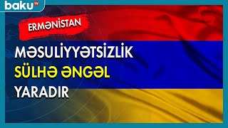 Ermənistanın məsuliyyətsizliyi sülhə əngəl yaradır - BAKU TV