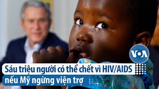 Sáu triệu người có thể chết vì HIV/AIDS nếu Mỹ ngừng viện trợ | VOA Tiếng Việt