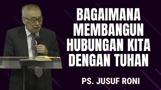 Bagaimana Meningkatkan Hubungan Kita dengan Tuhan | Pdt. Jusuf Roni