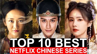 Top 10 Best Chinese Dramas Of All Time On Netflix| Best Series To Watch On Netflix, Disney, Viki