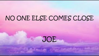 No One Else Comes Close Joe Lyrics