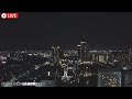 【夜ふかし作業用】安眠bgmと共に夜景ライブカメラ／ 2024.6.5夜