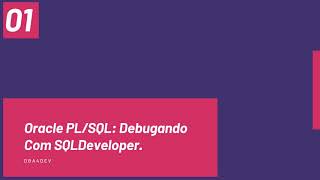 Como debugar PL/SQL usando a ferramenta ORACLE SQLDEVELOPER.