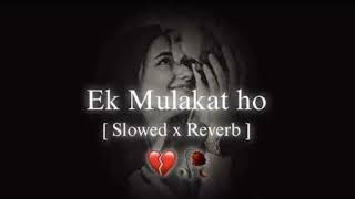 Ek Mulakat Ho Tu mere pass ho  lofi Song (slowed+reverb) #lofimusic