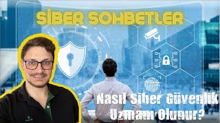 Nasıl Siber Güvenlik Uzmanı Olunur? - Siber Sohbetler (1. Bölüm)