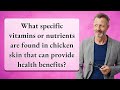 What specific vitamins or nutrients are found in chicken skin that can provide health benefits?