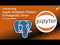 How to Connect Jupyter Notebook to PostgreSQL with Python | Psycopg & Pandas Tutorial