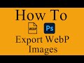 How To Save As WebP Image Files in Adobe Photoshop