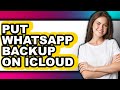 How to Put Whatsapp Backup on Icloud (full Guide)