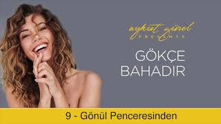 Gökçe Bahadır - Gönül Penceresinden