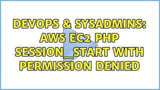 DevOps & SysAdmins: AWS EC2 PHP session_start with permission denied (4 Solutions!!)