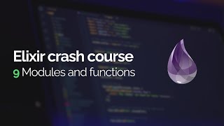 Elixir crash course #9: Modules and functions