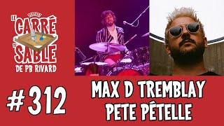 #312 | Max D Tremblay et Pete Pételle | Le Carré de Sable de PB Rivard