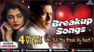 Bollywood Breakup Songs - Why Did You Break My Heart | JUKEBOX | Hindi Sad Songs - Best Collection