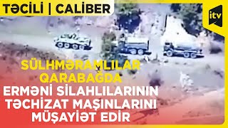 Təcili | Sülhməramlılar Qarabağda erməni silahlılarının təchizat maşınlarını müşayiət edir | Caliber