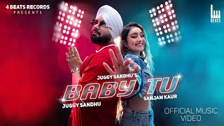 Baby Tu - Juggy Sandhu ( Official Video ) | Sanjam Kaur | Latest Punjabi Song 2023