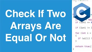Check If Two Arrays Are Equal Or Not | C Programming Example