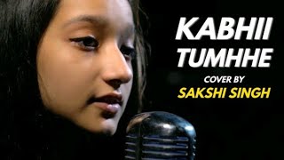 Kabhii Tumhhe - cover by [Sakshi Singh singer]  Sing Dil se Shershaah  Sidharth-Kiara- Darshan Raval