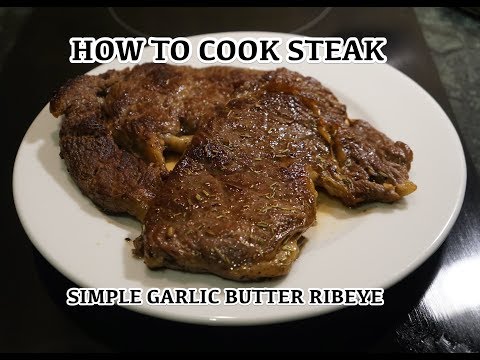 How to Cook Steak - Ribeye Garlic Butter - The Best Way to cook Steak How to Cook Steak - Ribeye Garlic Butter - The Best Way to cook Steak