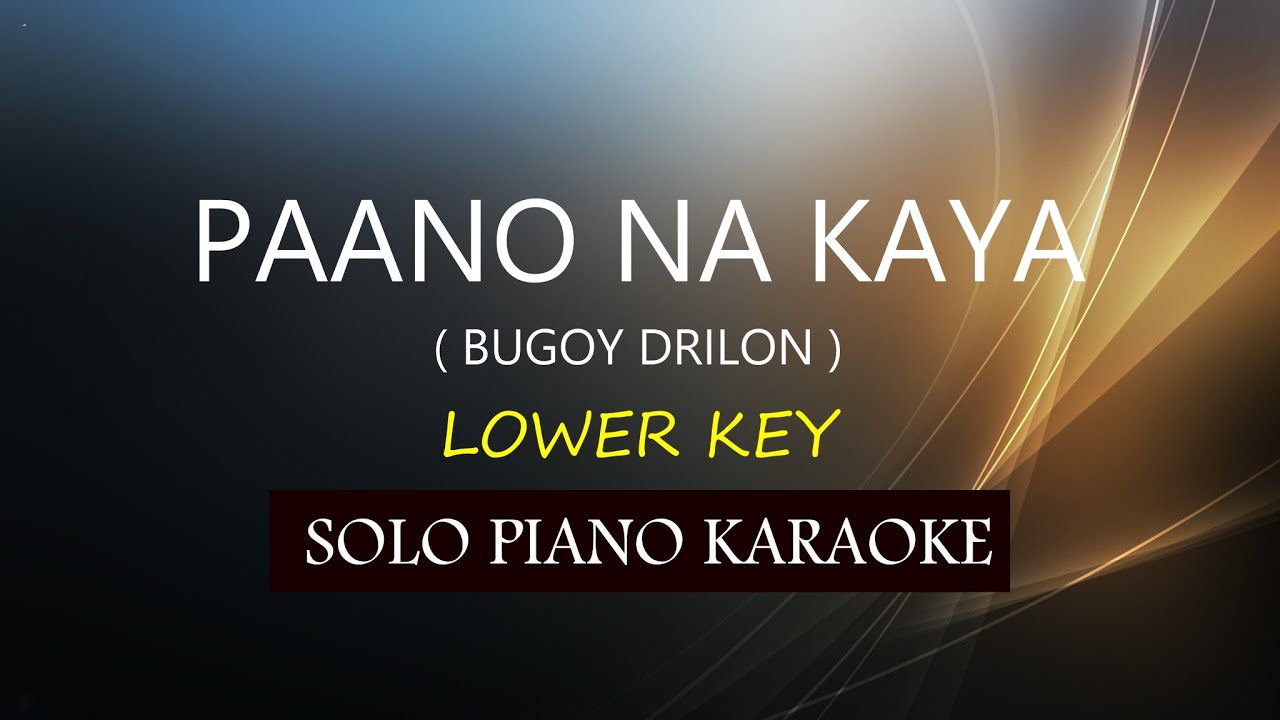 PAANO NA KAYA ( BUGOY DRILON ) ( LOWER KEY ) PH KARAOKE PIANO By ...