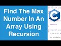 Find The Maximum Number In An Array Using Recursion | C Programming Example