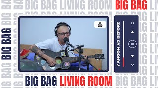 Yangon as Before - Big Bag (Live in the Bedroom)