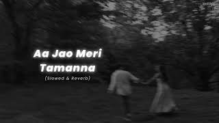 Aa Jao Meri Tamanna - (Slowed \u0026 Reverb) | Javed Ali | Nostalgic