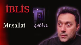 İBLİS | MUSALLAT GELİN | NİYETİMİZ ÇALIP ÇIRPMAK DEĞİL!