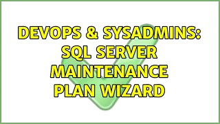 DevOps & SysAdmins: SQL Server Maintenance Plan Wizard