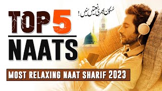 Top 5 Naat Sharif 2023 | Top 5 Naats Collection | Best Relaxing Sleep | Islamic Releases