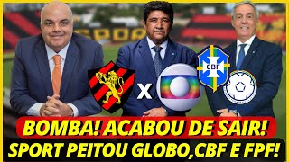 💣💥Bomba! Acabou de Sair! Sport Peitou Globo, CBF E FPF! Últimas Notícias do Sport Recife
