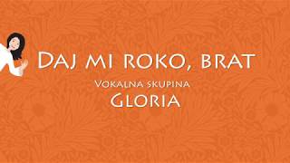 Daj mi roko, brat - Vokalna skupina Gloria