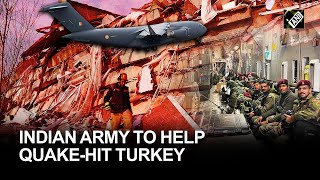 Turkey earthquakes: Indian Army mobilized team to establish medical facility in Turkey