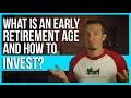 What is an early retirement age and how to invest?