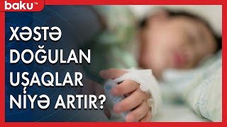 Xəstə doğulan uşaqların sayı niyə artır? - Baku TV