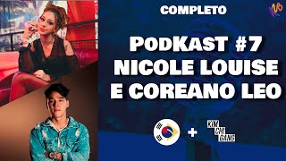 PodKasT #7 | NICOLE LOUISE E COREANO LEO | AO VIVO