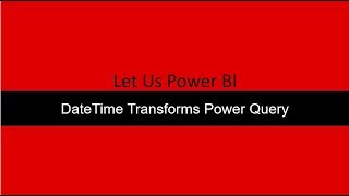 DateTime Transforms Power Query Power BI