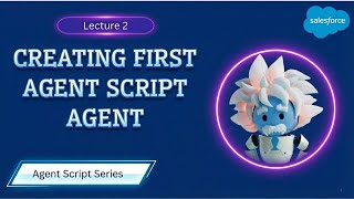 Lecture 2 Creating First Agent Script, Understanding the Syntax | Salesforce Agent Script Tutorial