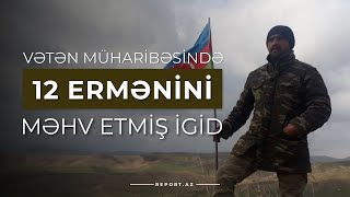 Vətən müharibəsində 12 ermənini məhv etmiş igid