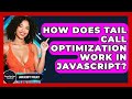 How Does Tail Call Optimization Work In JavaScript? - JavaScript Toolkit